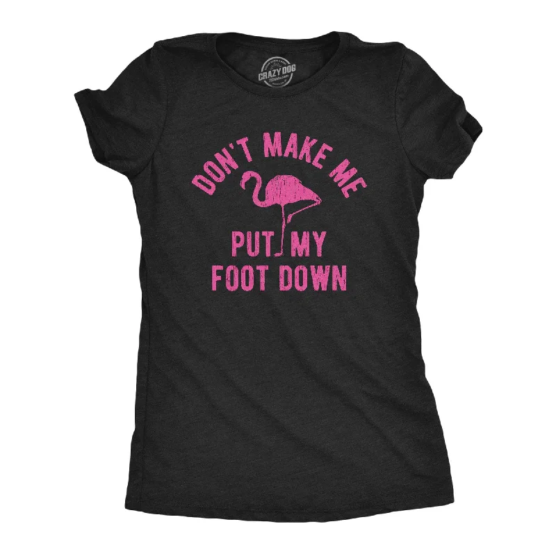 Don't Make Me Put My Foot Down Women's T Shirt