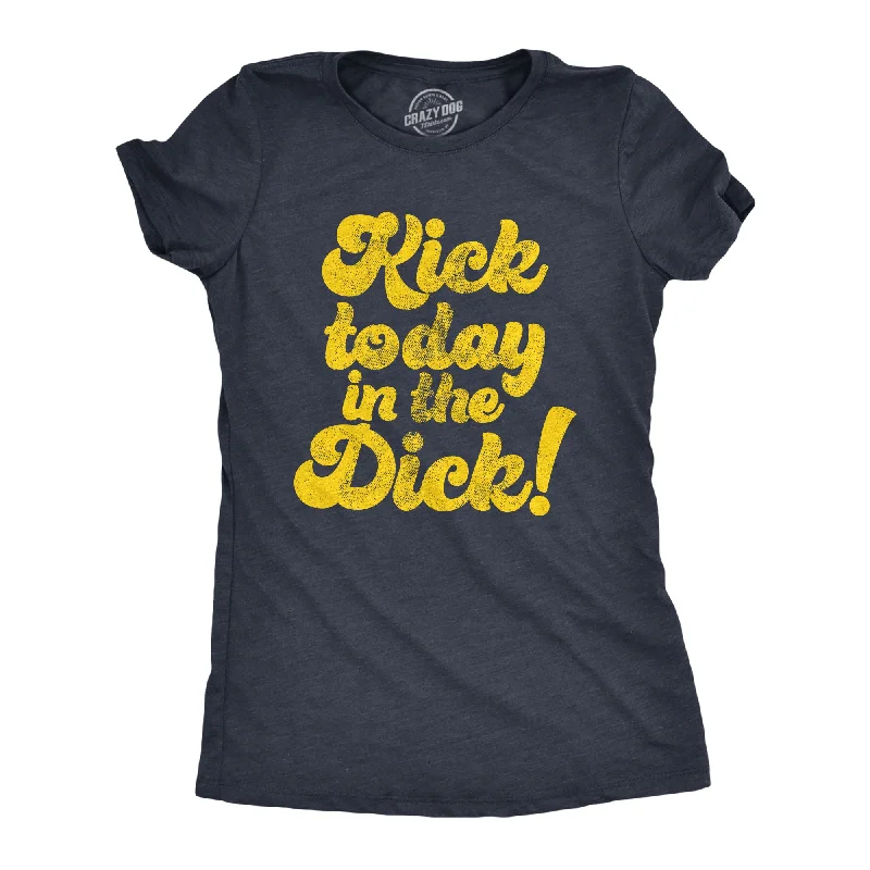 Organic Cotton Women T Shirt for Eco - Conscious WearersKick Today In The Dick Women's T Shirt Organic Cotton Women T Shirt for Eco - Conscious WearersKick Today In The Dick Women's T Shirt
