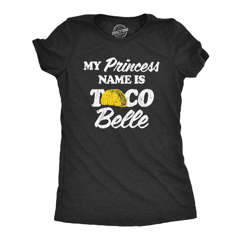 Crew Neck Women T Shirt with a Timeless DesignMy Princess Name Is Taco Belle Women's T Shirt Crew Neck Women T Shirt with a Timeless DesignMy Princess Name Is Taco Belle Women's T Shirt