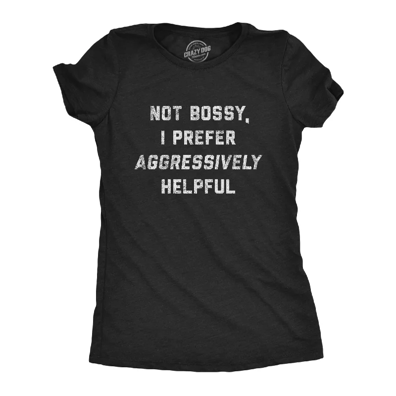 Sheer Women T Shirt for a Stylish and Alluring LookNot Bossy I Prefer Aggressively Helpful Women's T Shirt Sheer Women T Shirt for a Stylish and Alluring LookNot Bossy I Prefer Aggressively Helpful Women's T Shirt