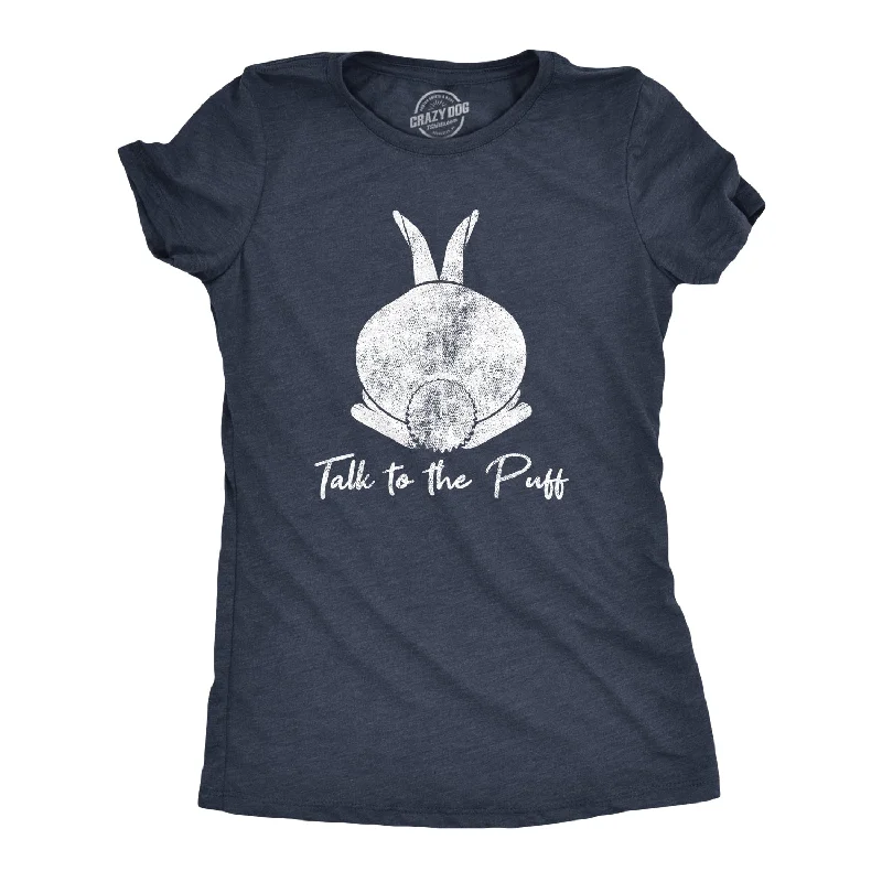 Moisture - Wicking Women T Shirt for Active LifestylesTalk To The Puff Women's T Shirt Moisture - Wicking Women T Shirt for Active LifestylesTalk To The Puff Women's T Shirt